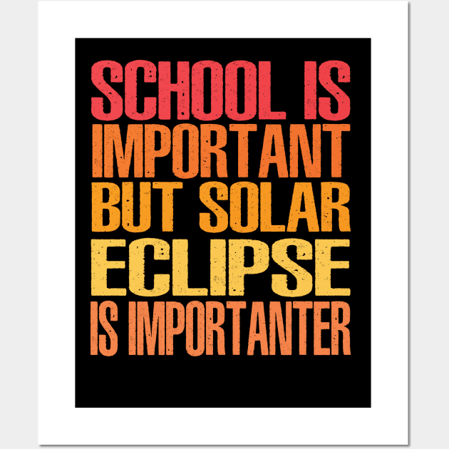 Funny Total Solar Eclipse Shirt, School Is Important But Solar Eclipse Is Importanter Wall Art by Uniqueify